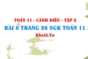 Bài 6 trang 26 Toán 11 tập 2 Cánh Diều